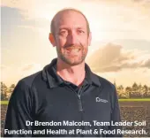  ?? ?? Dr Brendon Malcolm, Team Leader Soil Function and Health at Plant & Food Research.