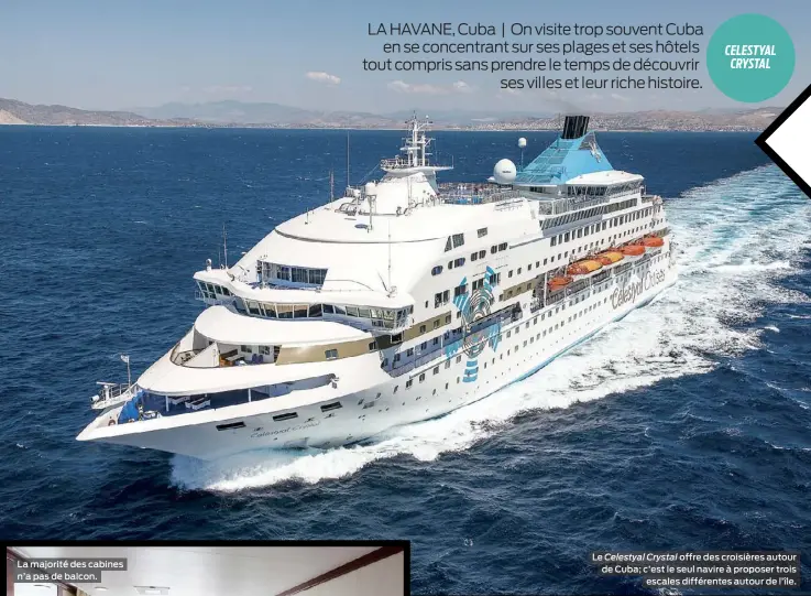  ??  ?? Le Celestyal Crystal offre des croisières autour de Cuba; c’est le seul navire à proposer trois escales différente­s autour de l’île.