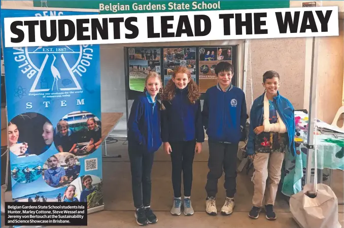  ??  ?? Belgian Gardens State School students Isla Hunter, Marley Cottone, Steve Wessel and Jeremy von Bertouch at the Sustainabi­lity and Science Showcase in Brisbane.