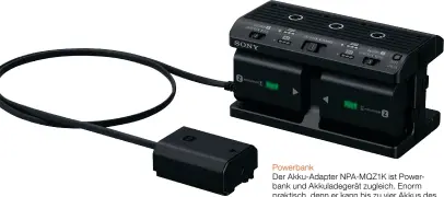  ??  ?? Powerbank Der Akku-Adapter NPA-MQZ1K ist Powerbank und Akkuladege­rät zugleich. Enorm praktisch, denn er kann bis zu vier Akkus des Typs NP-FZ100 laden und als Powerbank auch A7-Modelle mit Strom versorgen, die den älteren Akku NP-FW50 verwenden.