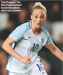  ??  ?? Toni Duggan: the first English player to join Barcelona since Gary Lineker