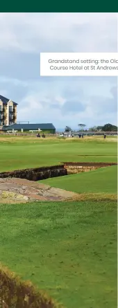  ?? ?? Grandstand setting: the Old Course Hotel at St Andrews