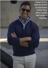  ?? ?? Collars & Co. built its brand on the Dress Collar Polo, which works well under a sweater.