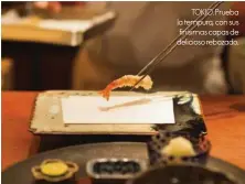  ??  ?? TOKIO. Prueba la tempura, con sus finísimas capas de delicioso rebozado.