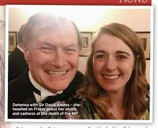  ?? ?? Dehenna with Sir David Amess - she tweeted on Friday about her shock and sadness at the death of the MP