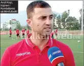  ??  ?? Andi Koçi, trajneri i Kombëtares së Minifutbol­lit