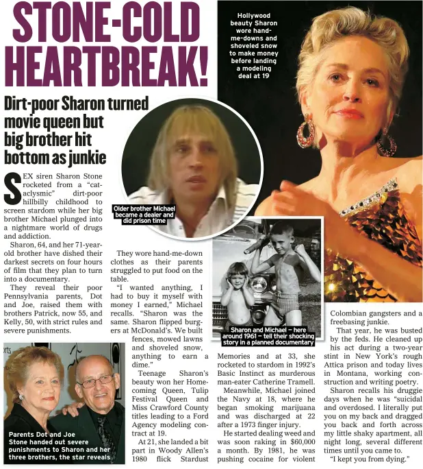  ?? ?? Parents Dot and Joe
Stone handed out severe punishment­s to Sharon and her three brothers, the star reveals
Older brother Michael became a dealer and did prison time
Hollywood beauty Sharon wore handme-downs and shoveled snow to make money before landing a modeling deal at 19
Sharon and Michael — here around 1961 — tell their shocking story in a planned documentar­y