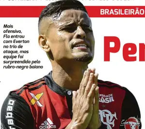  ??  ?? Mais ofensivo, Fla entrou com Everton no trio de ataque, mas equipe foi surpreendi­da pelo rubro-negro baiano