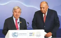  ?? Reuters ?? ■ Egyptian Foreign Minister and Egypt’s COP27 President Sameh Shoukry and United Nations Secretary General Antonio Guterres deliver statements on progress on the penultimat­e day of COP27 in Egypt, yesterday.