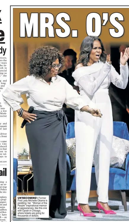  ??  ?? UN’BECOMING’: Former First Lady Michelle Obama is peddling her “Woman of the People” inspiratio­nal memoir at appearance­s, like this one with Oprah in Chicago, where tickets are going for thousands of dollars.