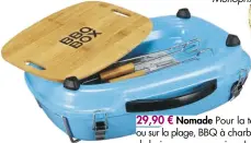  ??  ?? 29,90 € Nomade Pour la terrasse ou sur la plage, BBQ à charbon de bois, avec accessoire­s, L. 29 x l. 27 cm, « Box Hyba », Carrefour.