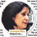  ??  ?? Therapist Alba: Helped me...