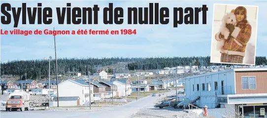  ??  ?? La ville de Gagnon a été érigée au début des années 60, après la découverte de minerai de fer dans la région. En mortaise, Sylvie Devost alors âgée de 12 ans.