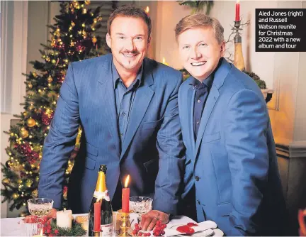  ?? ?? Aled Jones (right) and Russell Watson reunite for Christmas 2022 with a new album and tour