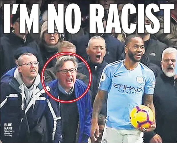  ??  ?? BLUE RANT Wing hurls abuse at Sterling