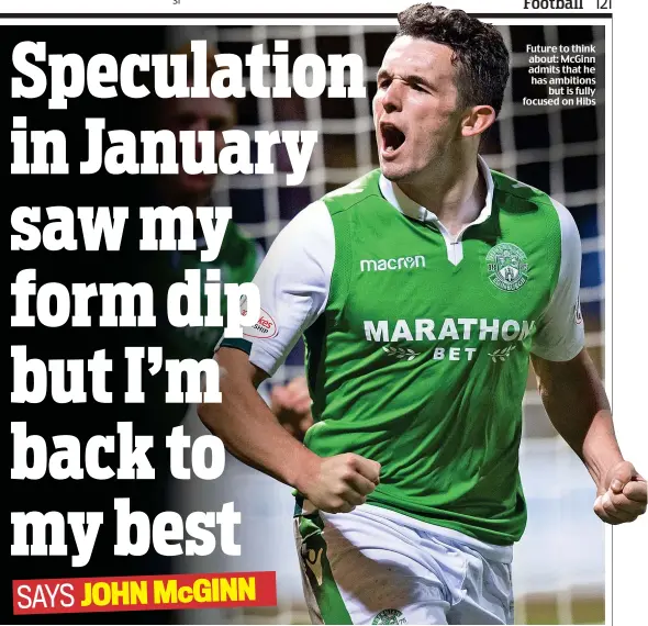  ??  ?? Future to think about: McGinn admits that he has ambitions but is fully focused on Hibs