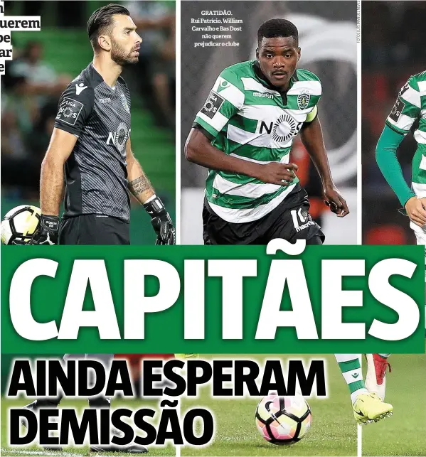  ??  ?? GRATIDÃO. Rui Patrício, William Carvalho e Bas Dost não querem prejudicar o clube