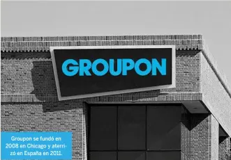  ?? ?? Groupon se fundó en 2008 en Chicago y aterrizó en España en 2011.