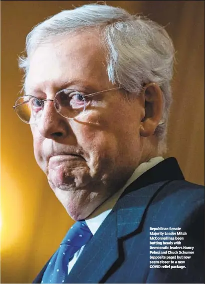  ??  ?? Republican Senate Majority Leader Mitch McConnell has been butting heads with Democratic leaders Nancy Pelosi and Chuck Schumer (opposite page) but now seem closer to a new COVID relief package.