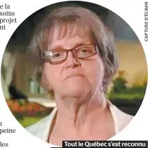  ??  ?? Tout le Québec s’est reconnu en Madame Raymonde Chagnon de Mirabel.