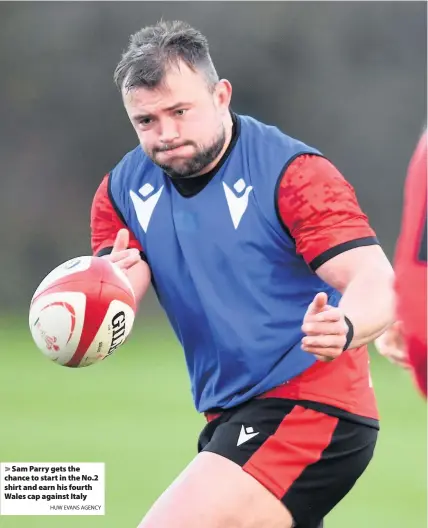  ?? HUW EVANS AGENCY ?? Sam Parry gets the chance to start in the No.2 shirt and earn his fourth Wales cap against Italy