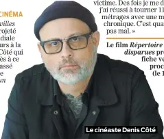  ??  ?? Le cinéaste Denis Côté Le film Répertoire des villes disparues prend l’affiche vendredi prochain (le 15 février).