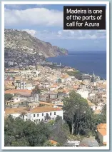  ??  ?? Madeira is one of the ports of call for Azura