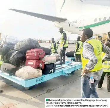  ?? Source: ?? The airport ground services unload luggage belonging to Nigerian returnees from Libya.
National Emergency Management Agency (NEMA)