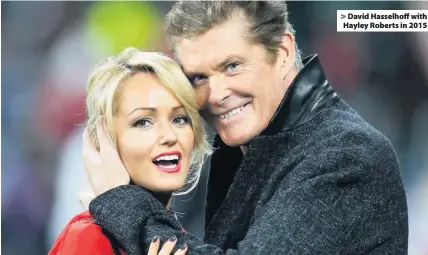  ??  ?? &gt; David Hasselhoff with Hayley Roberts in 2015