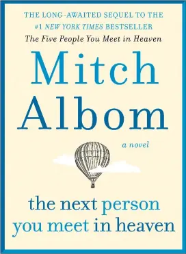  ?? Associated Press photo ?? This cover image released by Harper shows “The Next Person You Meet in Heaven,” a novel by Mitch Albom.