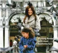  ??  ?? A young Renee with mum Sushmita Sen