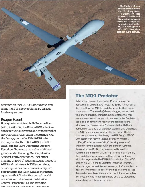  ??  ?? The Predator-A was once ubiquitous within the U.S. military ranks. It was the low-cost pioneer of the General Atomics lineage. Aside from a few sub-species in service, such as the MQ-1C Gray Eagle, the MQ-1/RQ-1 family has been put out to pasture.