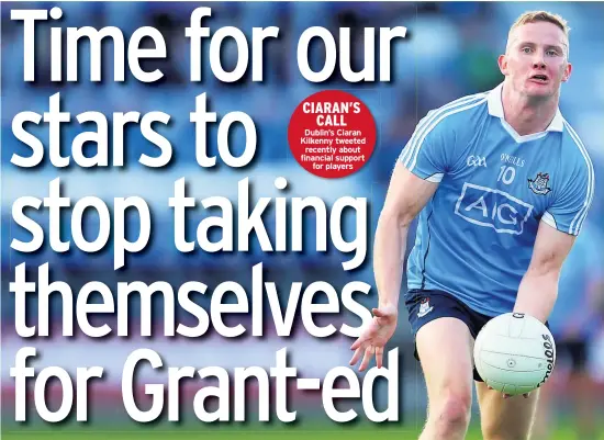  ??  ?? CIARAN’S CALL Dublin’s Ciaran Kilkenny tweeted recently about financial support for players