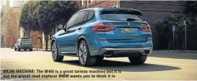  ??  ?? MEAN MACHINE: The M40i is a great tarmac machine but it is not the gravel road explorer BMW wants you to think it is