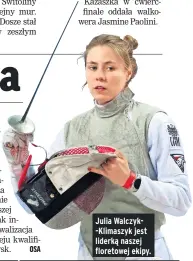  ?? ?? Julia Walczyk-klimaszyk jest liderką naszej floretowej ekipy.