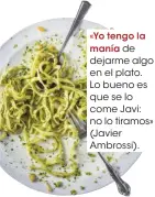  ??  ?? «Yo tengo lamanía de dejarme algo en el plato. Lo bueno es que se lo come Javi: no lo tiramos» (Javier Ambrossi).