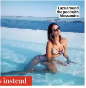  ??  ?? Laze around the pool with Alessandra