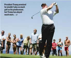  ??  ?? President Trump promised he wouldn’t play as much golf as his predecesso­r, but Trump has played much more.
| AP