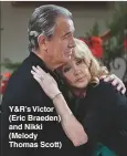  ??  ?? Y&amp;R’S Victor (Eric Braeden) and Nikki (Melody Thomas Scott)