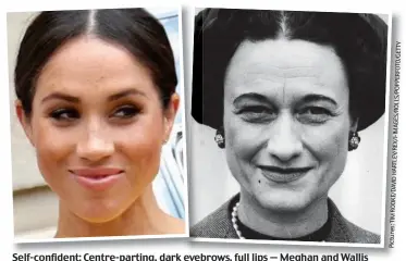  ??  ?? Self-confident: Centre-parting, dark eyebrows, full lips — Meghan and Wallis display a strong sense of style as well as comfort in their own looks under scrutiny