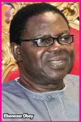  ??  ?? Ebenezer Obey