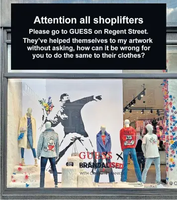  ?? ?? Guess staff swiftly shut the shop and removed Banksy graffiti window displays after the artist told fans on Instagram to steal from the store