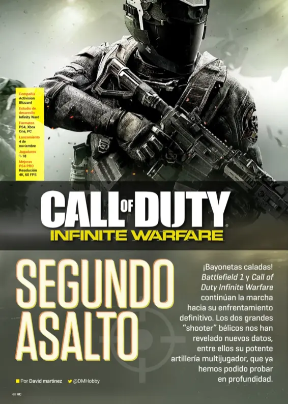  ??  ?? Compañía Activision Blizzard Estudio de desarrollo Infinity Ward Formatos PS4, Xbox One, PC Lanzamient­o 4 de noviembre Jugadores 1-18 Mejoras PS4 PRO Resolución 4K, 60 FPS