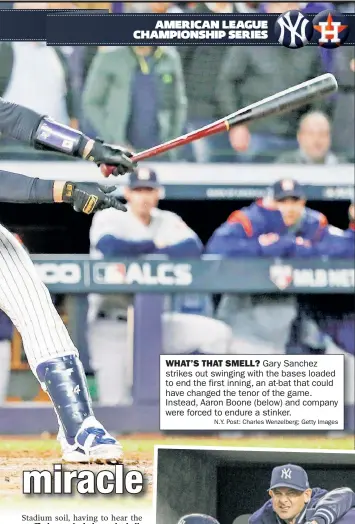  ?? N.Y. Post: Charles Wenzelberg; Getty Images ?? WHAT’S THAT SMELL? Gary Sanchez strikes out swinging with the bases loaded to end the first inning, an at-bat that could have changed the tenor of the game. Instead, Aaron Boone (below) and company were forced to endure a stinker.