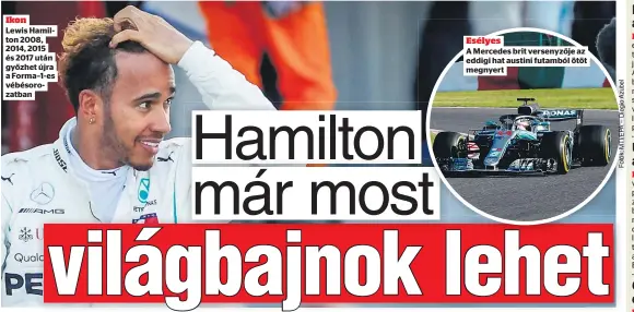  ??  ?? Ikon
Lewis Hamilton 2008, 2014, 2015 és 2017 után győzhet újra a Forma–1-es vébésoroza­tban
ünnepeljen.
Esélyes
A Mercedes brit versenyzőj­e az eddigi hat austini futamból ötöt megnyert