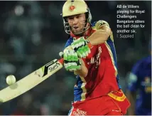  ??  ?? AB de Villiers playing for Royal Challenger­s Bangalore stikes the ball clean for another six.
|
Supplied