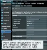  ??  ?? The DNS settings are usually found in the router’s DHCP settings (those are the settings for autoconfig­uring devices that attach to the router).