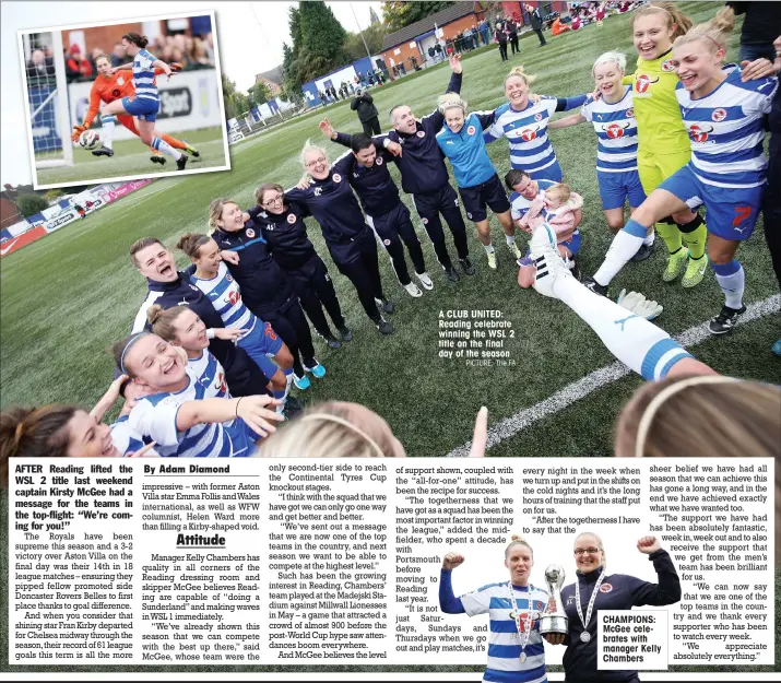  ?? PICTURE: The FA ?? A CLUB UNITED: Reading celebrate winning the WSL 2 title on the final day of the season CHAMPIONS: McGee celebrates with manager Kelly Chambers