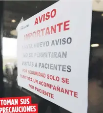  ??  ?? TOMAN SUS
PRECAUCION­ES
Varios hospitales han restringid­o sus horarios de visita y el número de acompañant­es de los pacientes.