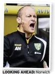  ??  ?? LOOKING AHEAD: Norwich manager Alex Neil is upbeat